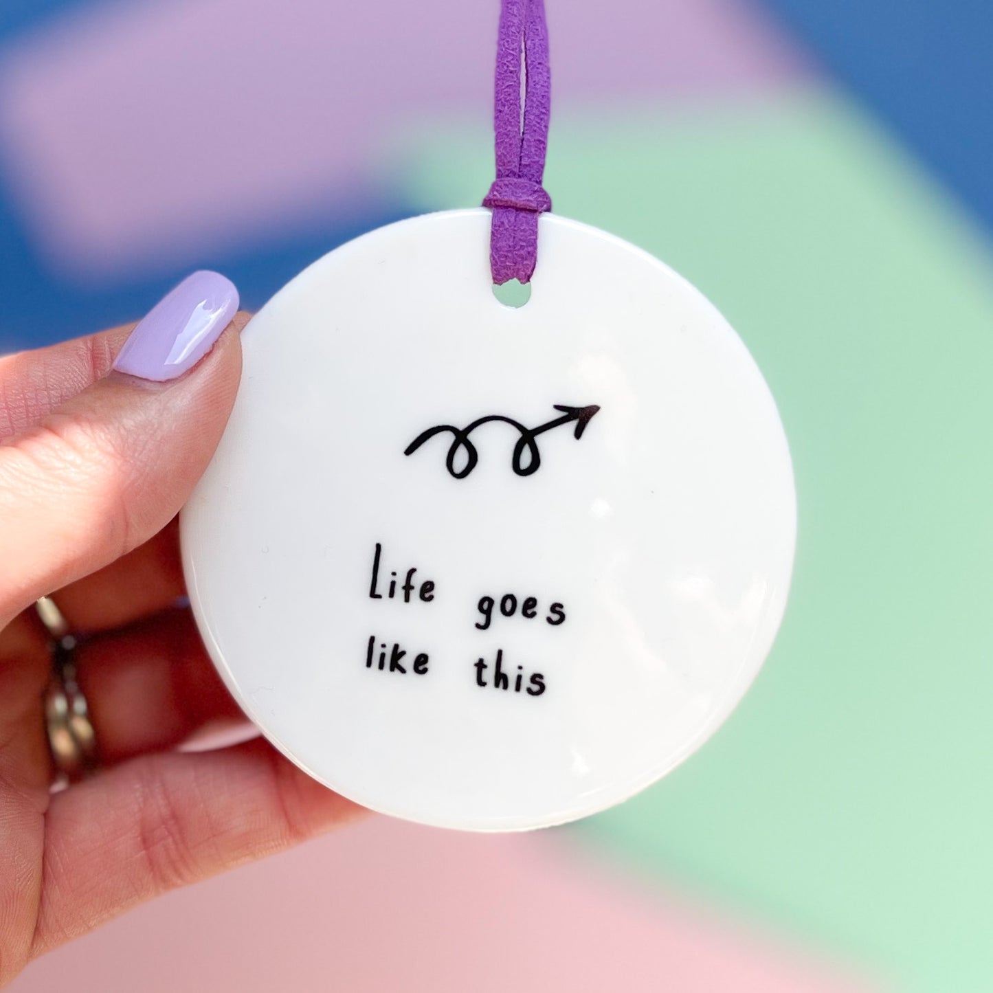 Life Goes Like This Ceramic Disc Decoration