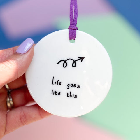 Life Goes Like This Ceramic Disc Decoration